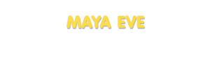 Der Vorname Maya Eve